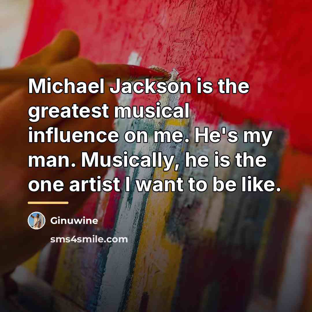 “Michael Jackson is the greatest musical influence on me. He's…” quote by Ginuwine