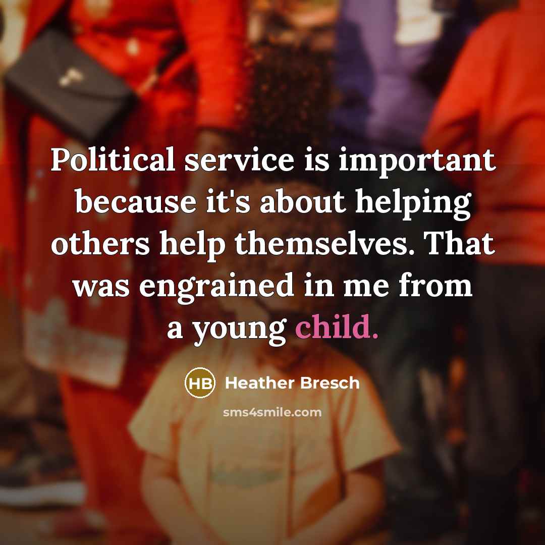 “Political service is important because it's about helping others help…” quote by Heather Bresch