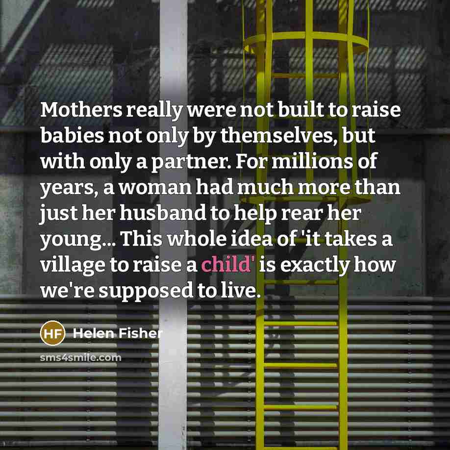 “Mothers really were not built to raise babies not only…” quote by Helen Fisher