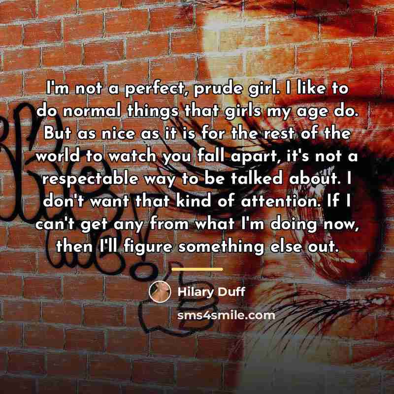 “I'm not a perfect, prude girl. I like to do…” quote by Hilary Duff