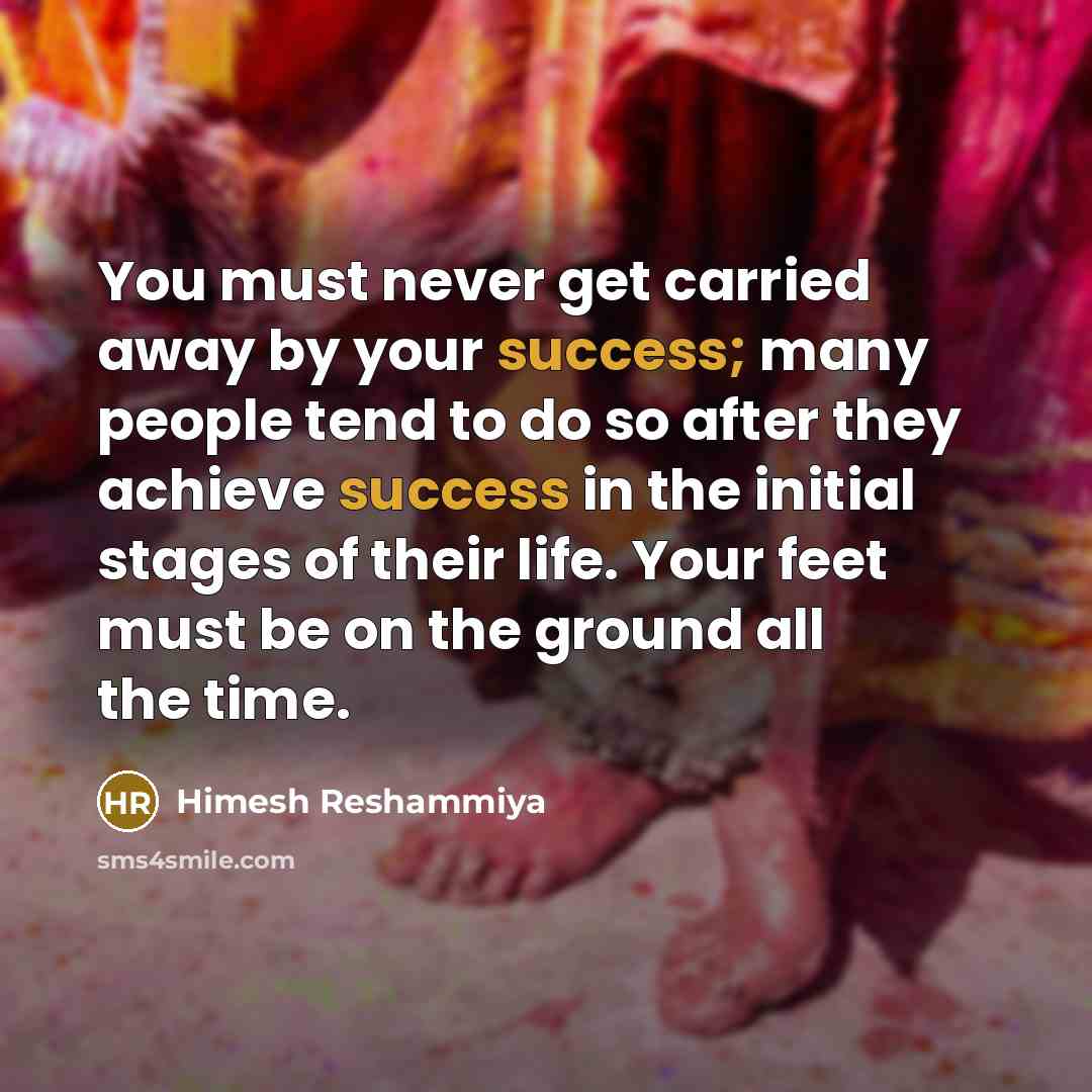 “You must never get carried away by your success; many…” quote by Himesh Reshammiya