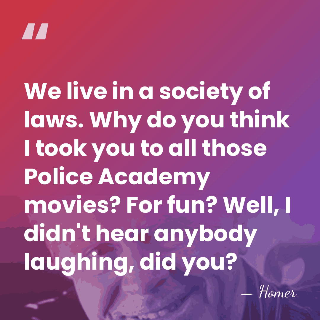 We live in a society of laws. Why do you think I&hellip; - Homer