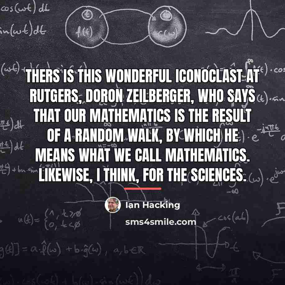 “Thers is this wonderful iconoclast at Rutgers, Doron Zeilberger, who…” quote by Ian Hacking