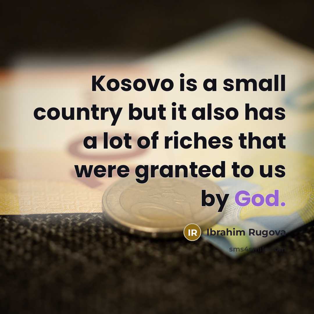 “Kosovo is a small country but it also has a…” quote by Ibrahim Rugova