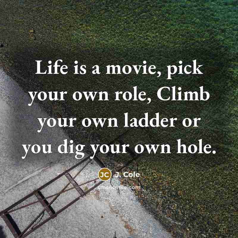“Life is a movie, pick your own role, Climb your…” quote by J. Cole
