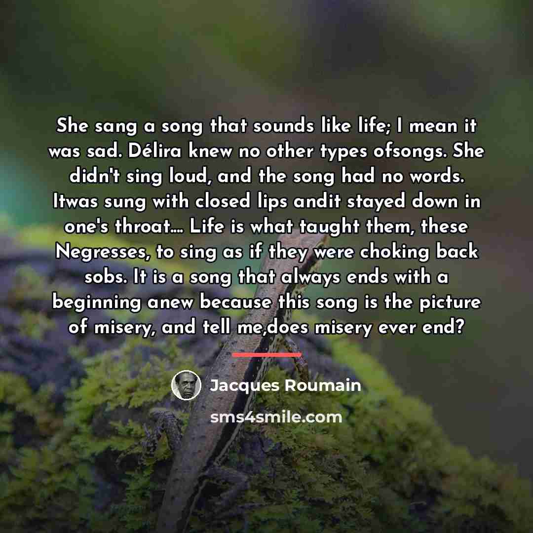 “She sang a song that sounds like life; I mean…” quote by Jacques Roumain