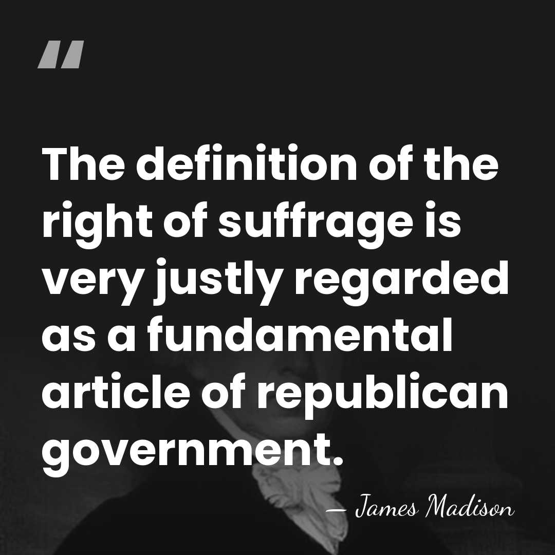 The definition of the right of suffrage is very justly regarded as&hellip; - James Madison