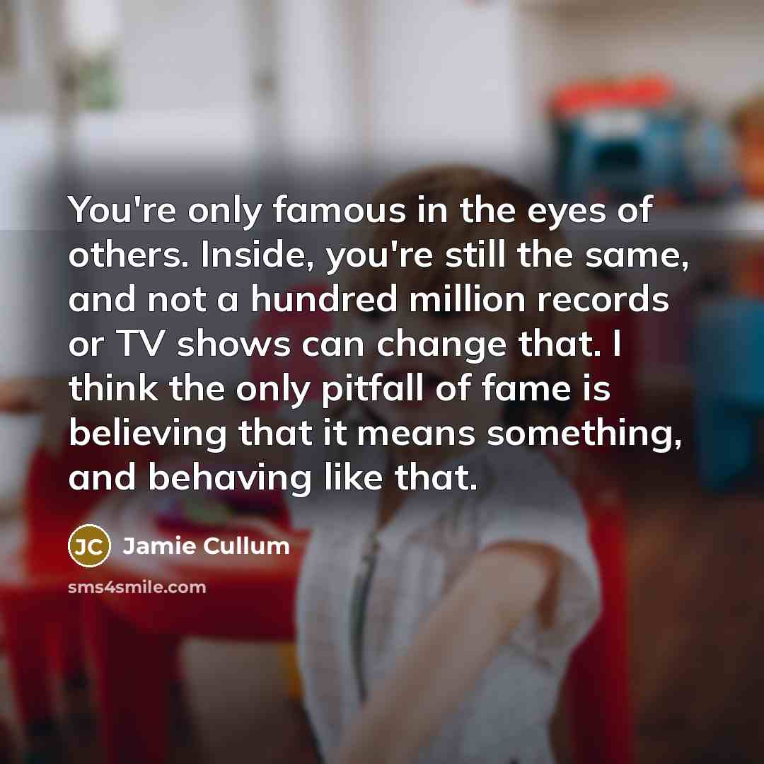 “You're only famous in the eyes of others. Inside, you're…” quote by Jamie Cullum