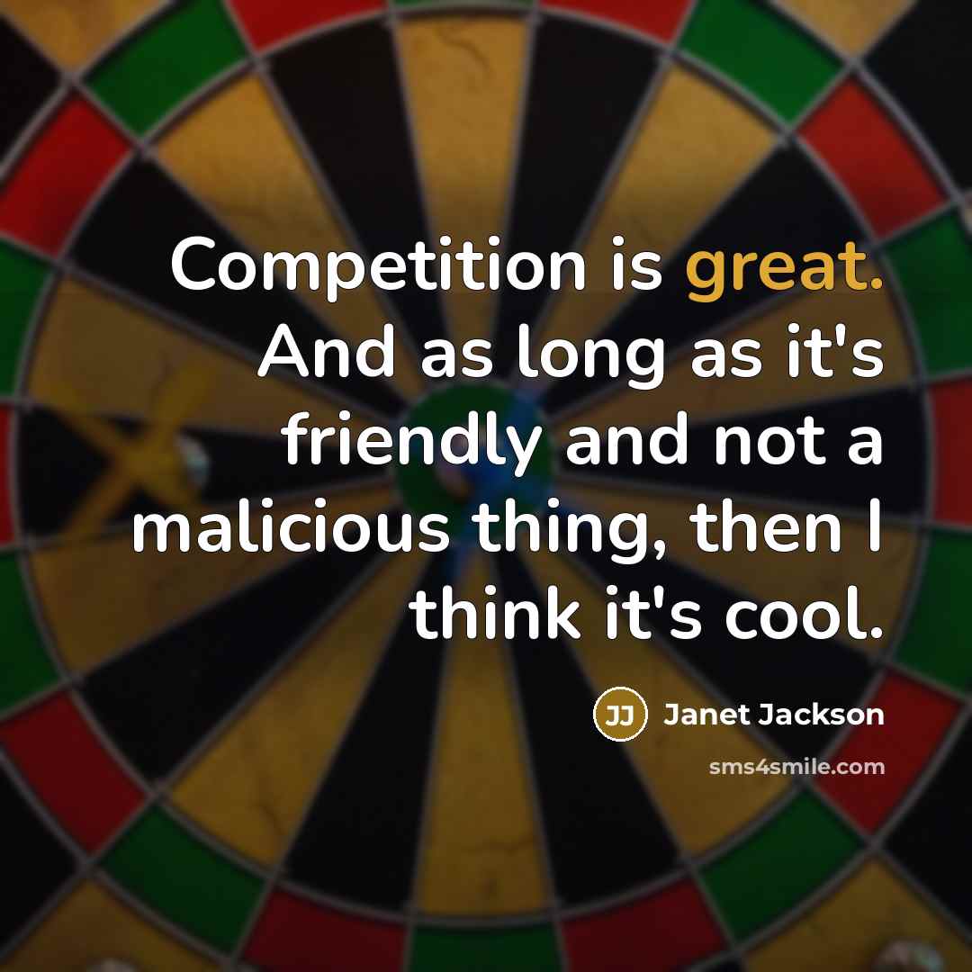 “Competition is great. And as long as it's friendly and…” quote by Janet Jackson