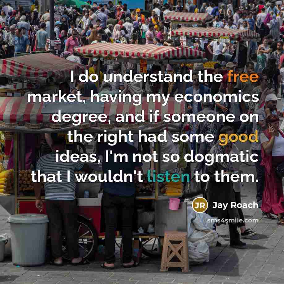 “I do understand the free market, having my economics degree,…” quote by Jay Roach