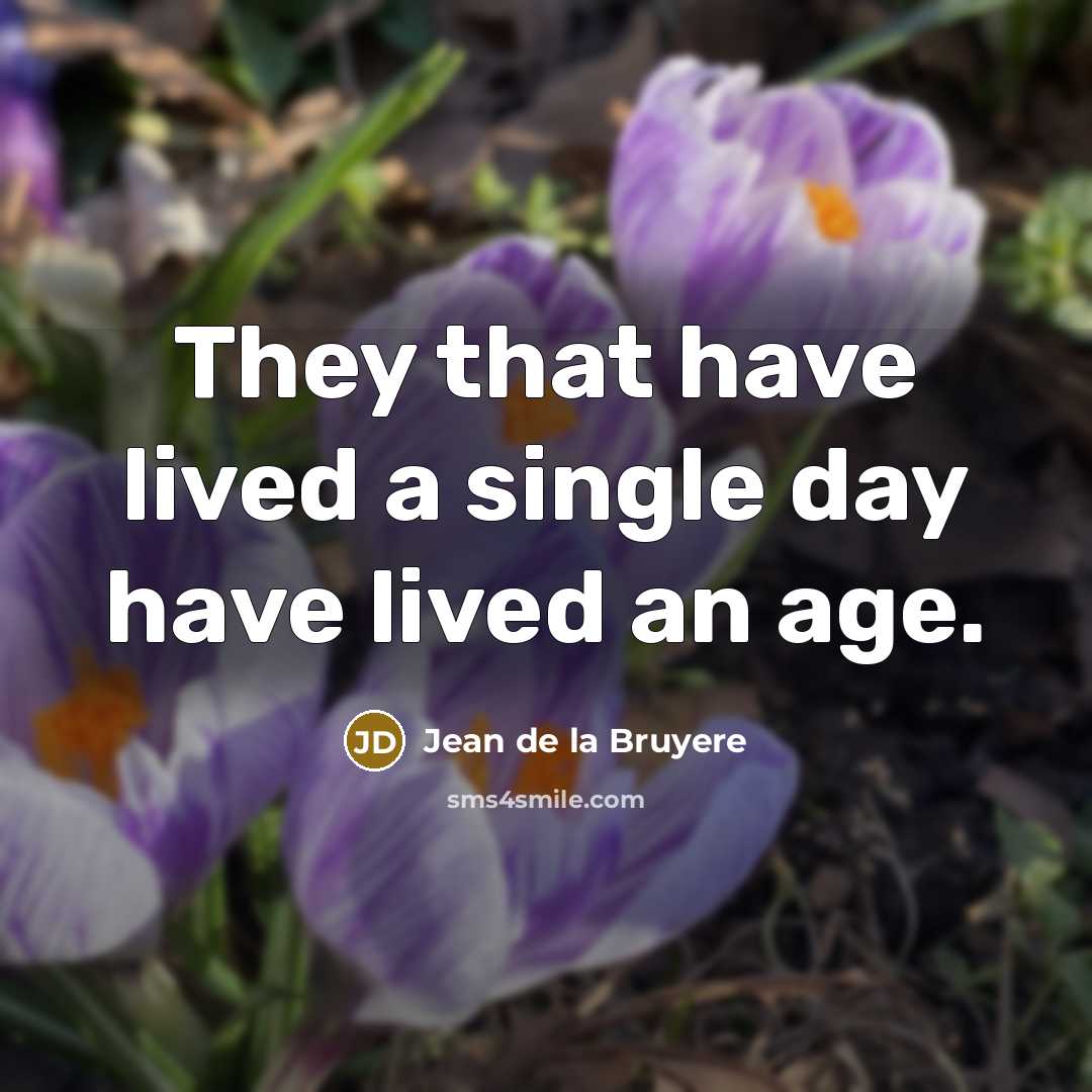 “They that have lived a single day have lived an…” quote by Jean de la Bruyere