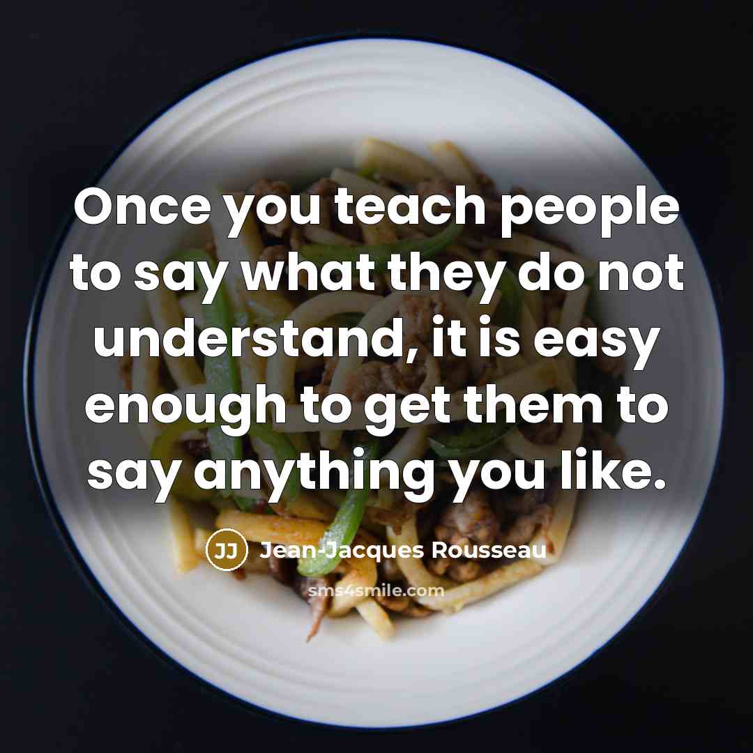 “Once you teach people to say what they do not…” quote by Jean-Jacques Rousseau