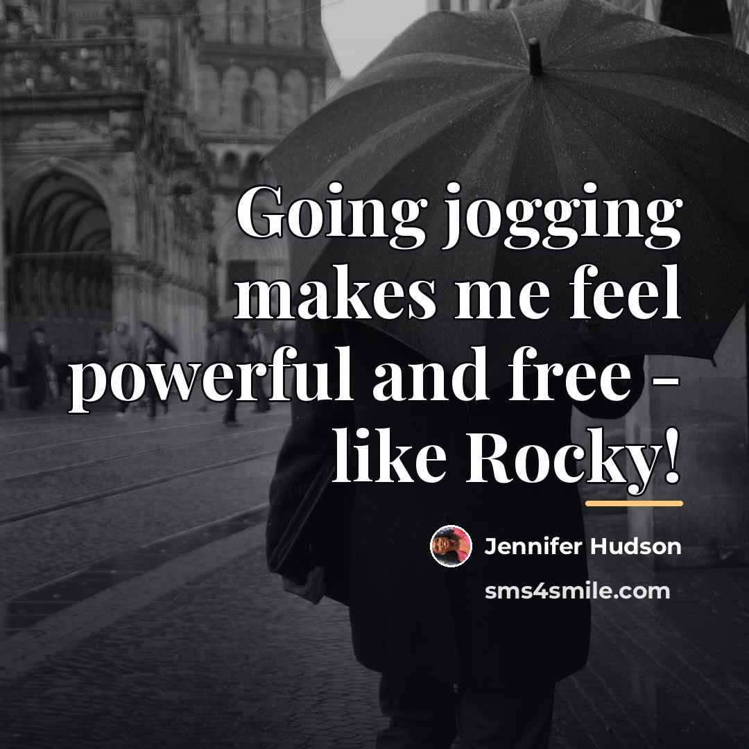 “Going jogging makes me feel powerful and free - like…” quote by Jennifer Hudson