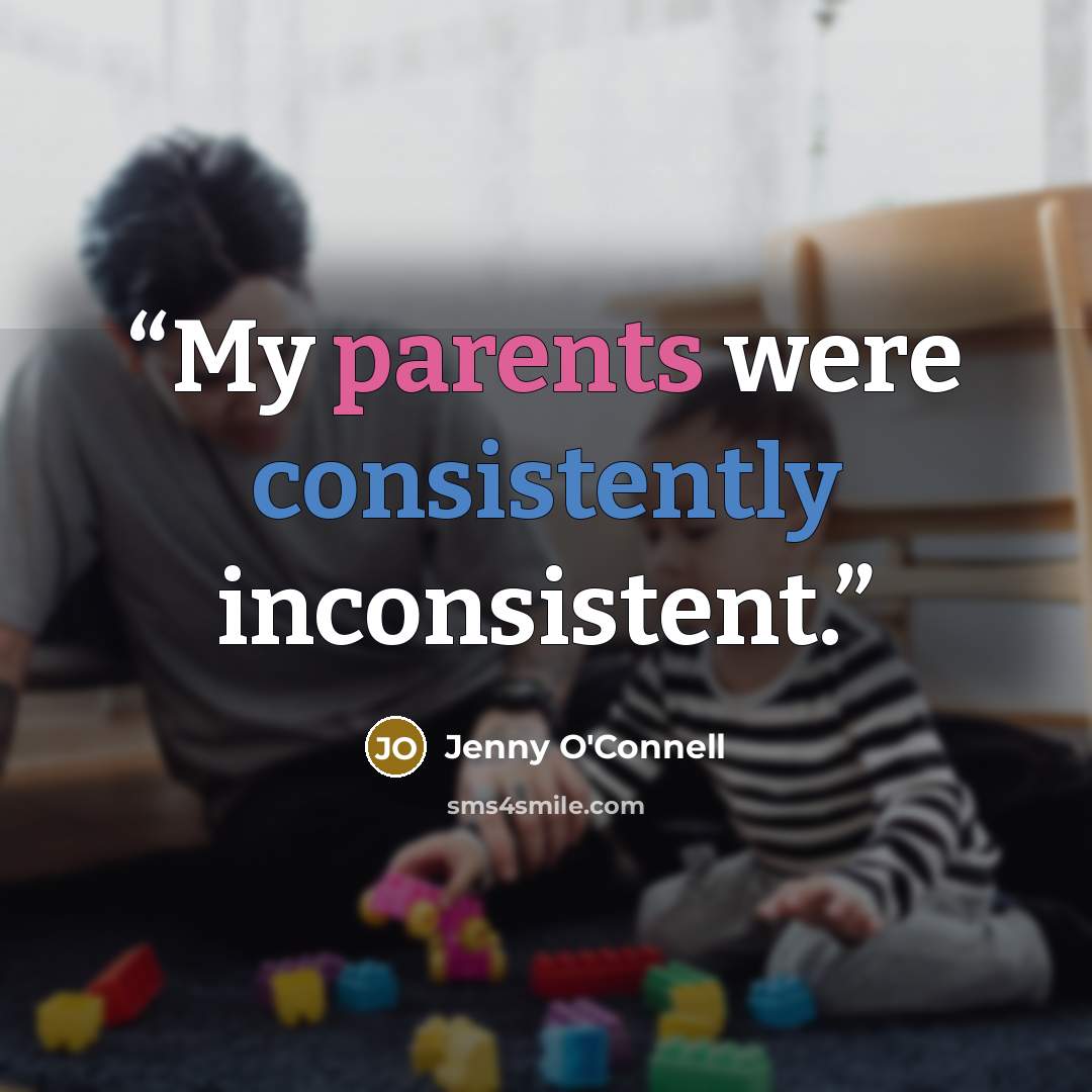 “My parents were consistently inconsistent.” quote by Jenny O'Connell