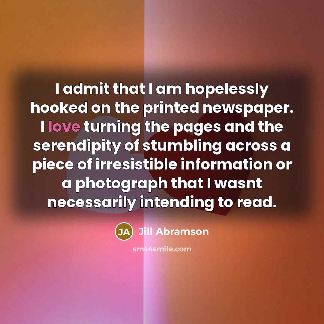 “I admit that I am hopelessly hooked on the printed…” quote by Jill Abramson