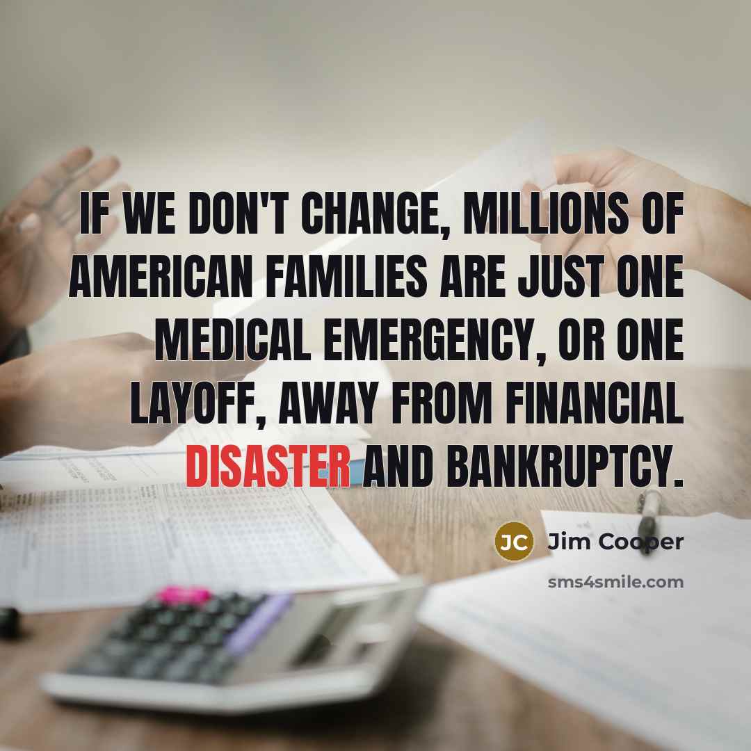 “If we don't change, millions of American families are just…” quote by Jim Cooper