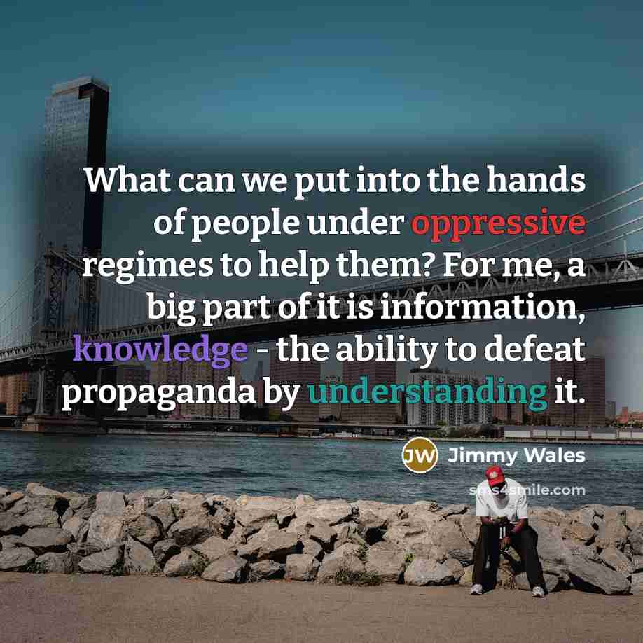 “What can we put into the hands of people under…” quote by Jimmy Wales