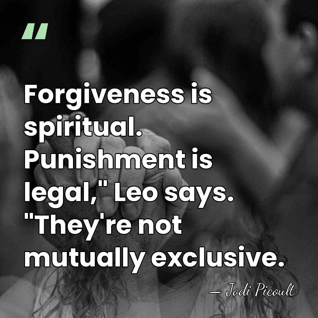 Forgiveness is spiritual. Punishment is legal," Leo says. "They're not mutually exclusive. - Jodi Picoult