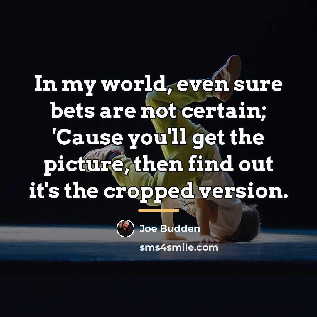 “In my world, even sure bets are not certain; 'Cause…” quote by Joe Budden