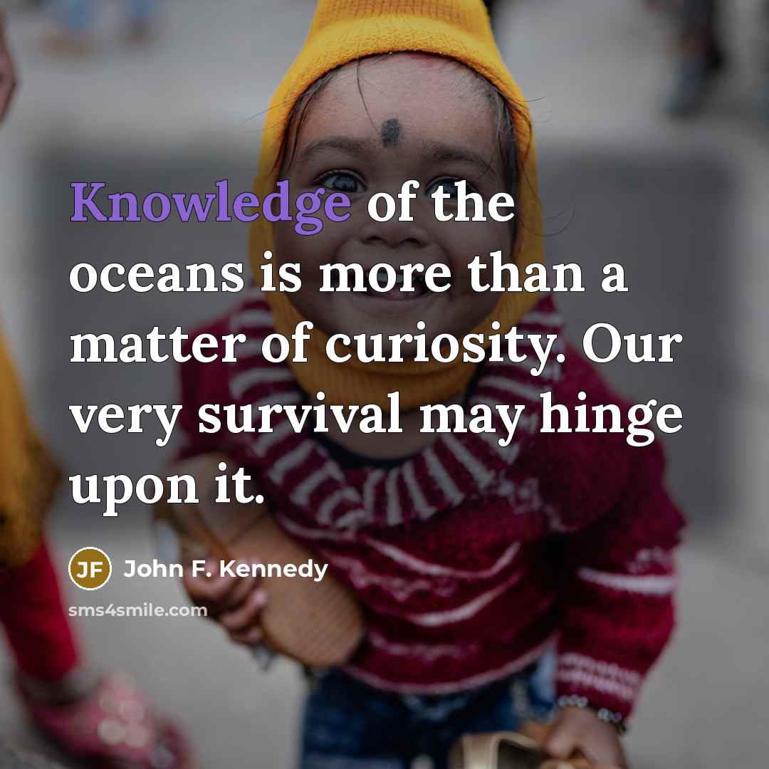 “Knowledge of the oceans is more than a matter of…” quote by John F. Kennedy