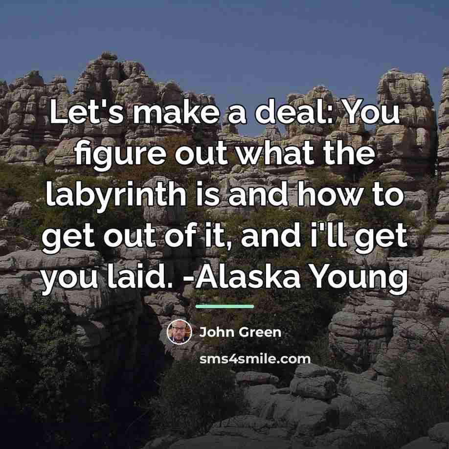 “Let's make a deal: You figure out what the labyrinth…” quote by John Green