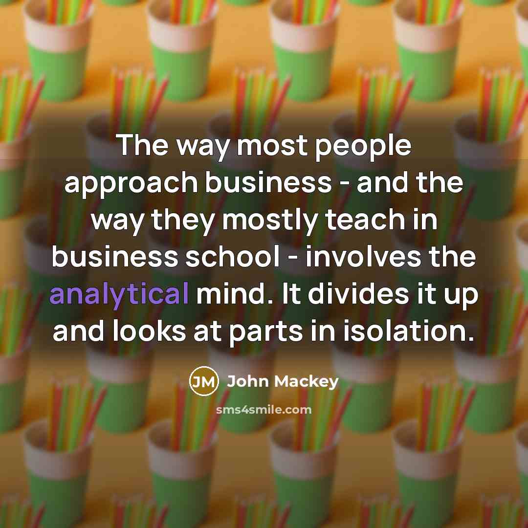 “The way most people approach business - and the way…” quote by John Mackey