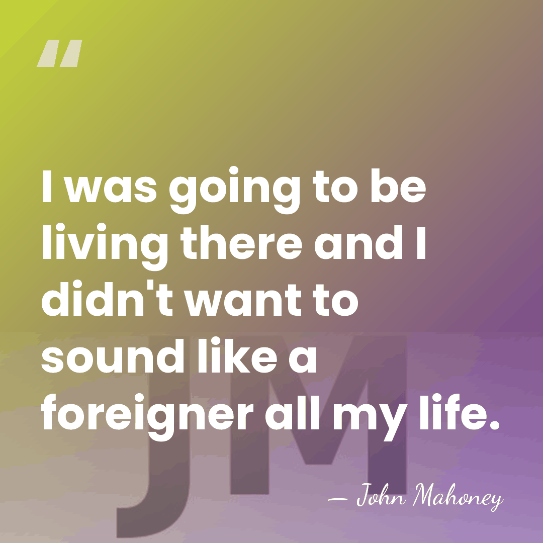 I was going to be living there and I didn't want to&hellip; - John Mahoney