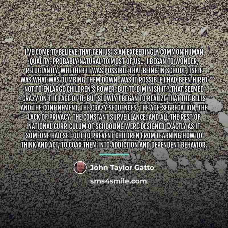 “I've come to believe that genius is an exceedingly common…” quote by John Taylor Gatto