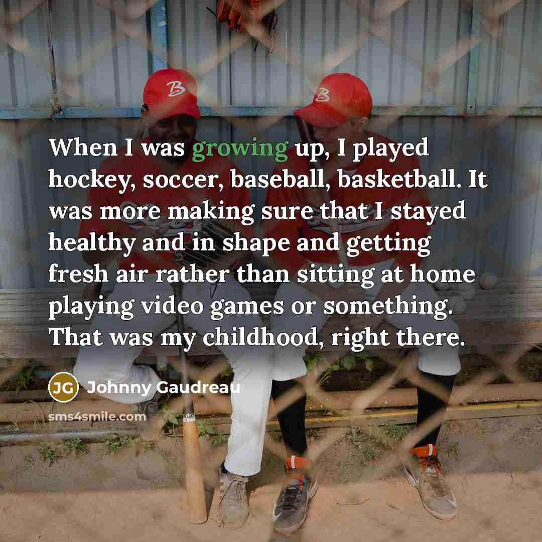“When I was growing up, I played hockey, soccer, baseball,…” quote by Johnny Gaudreau