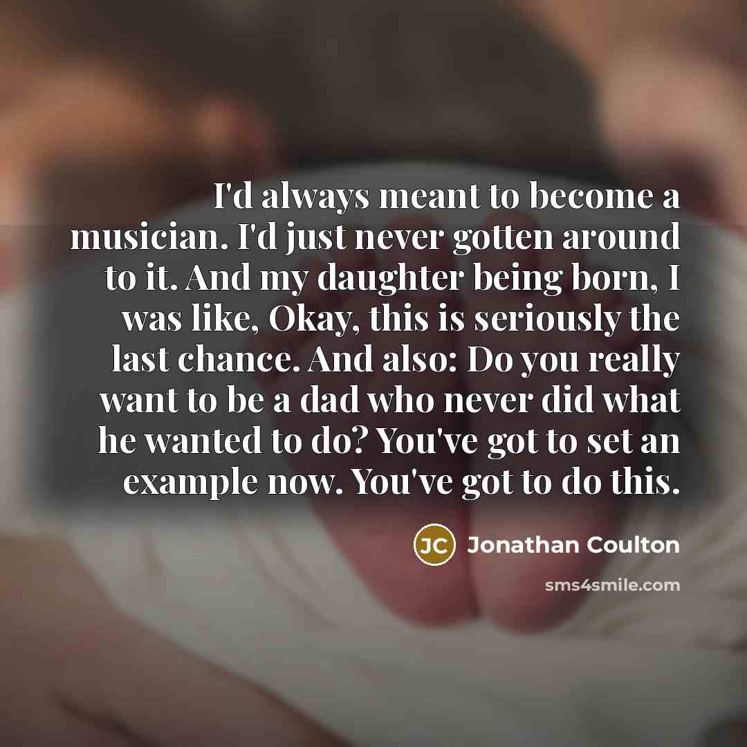 “I'd always meant to become a musician. I'd just never…” quote by Jonathan Coulton