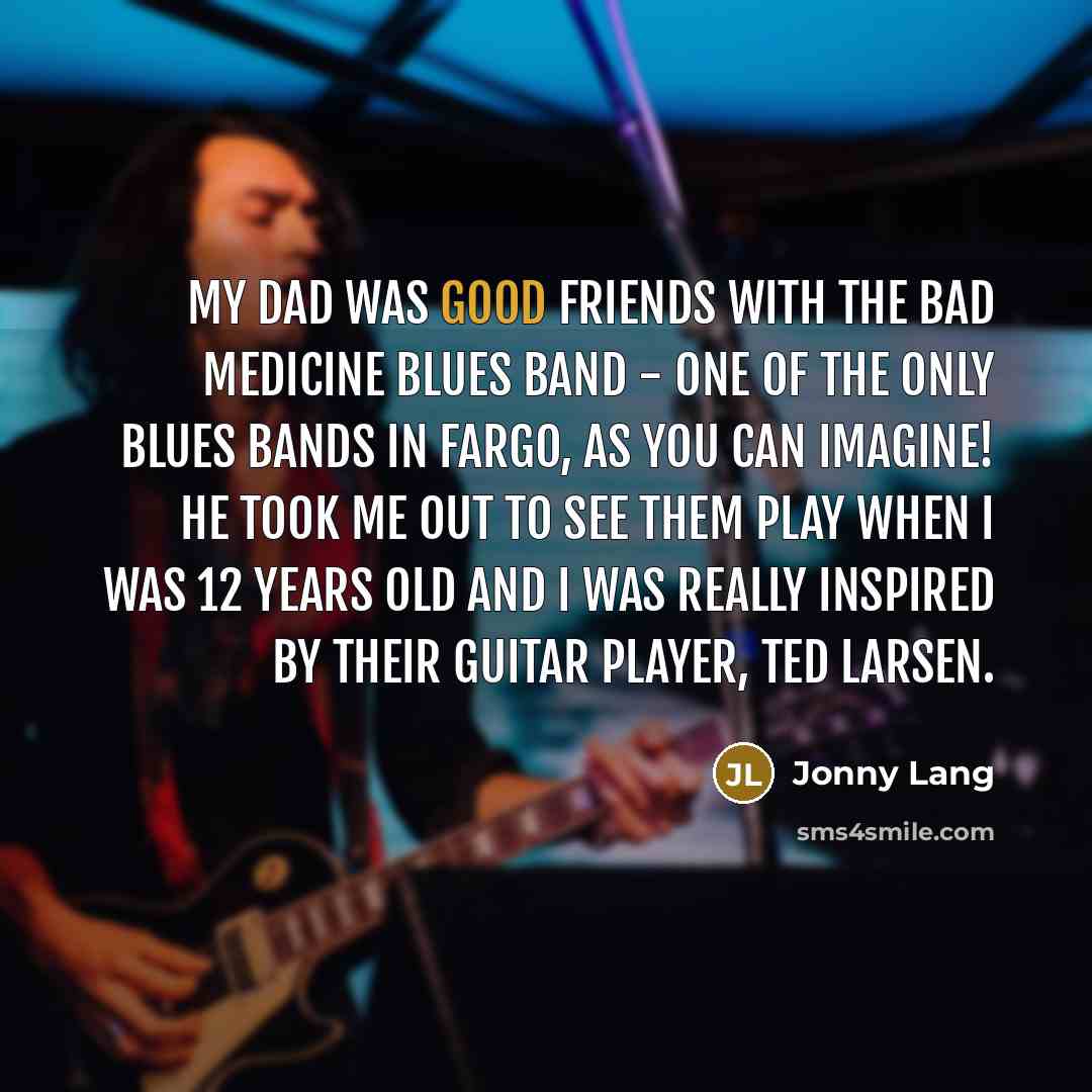 “My dad was good friends with the Bad Medicine Blues…” quote by Jonny Lang