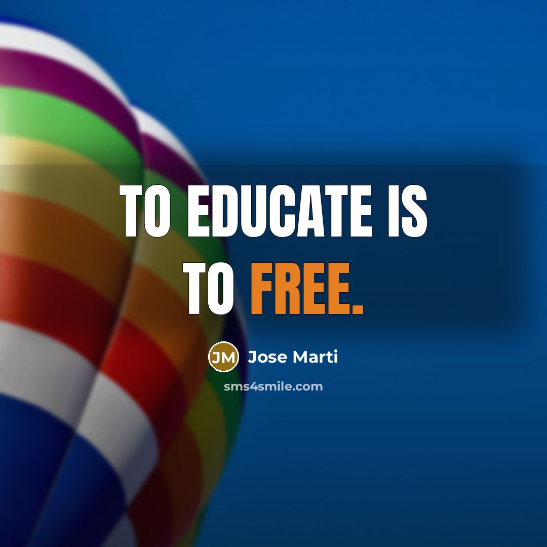 “To Educate is to Free.…” quote by Jose Marti