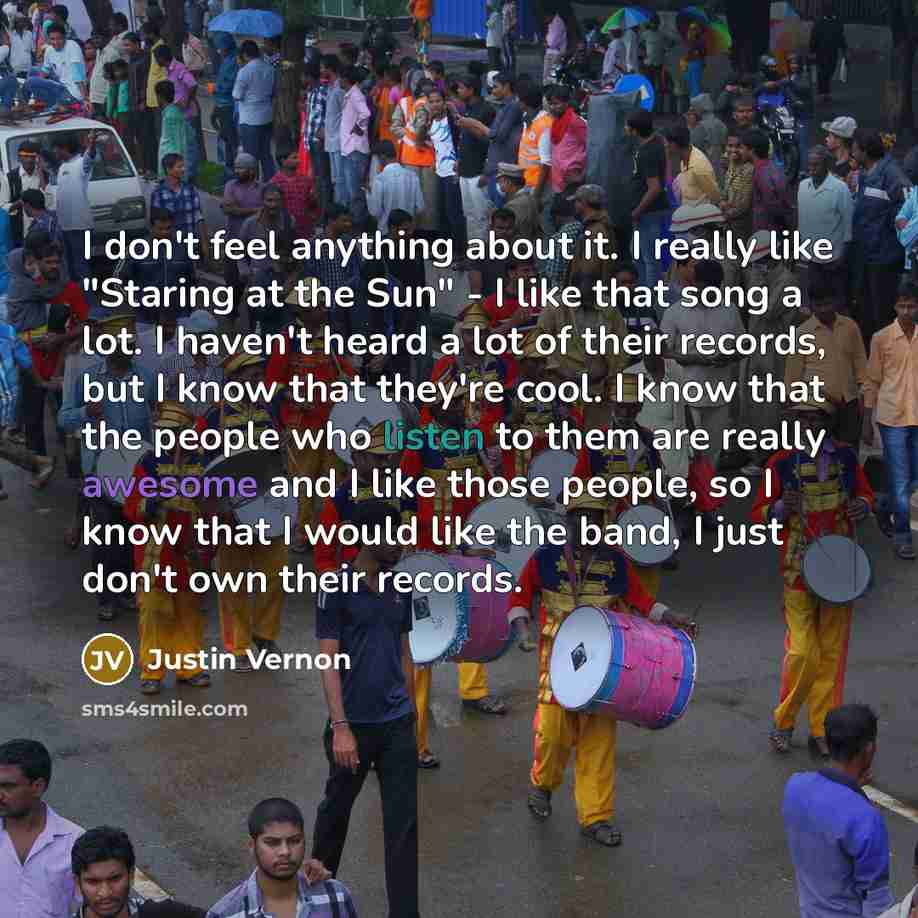 “I don't feel anything about it. I really like "Staring…” quote by Justin Vernon