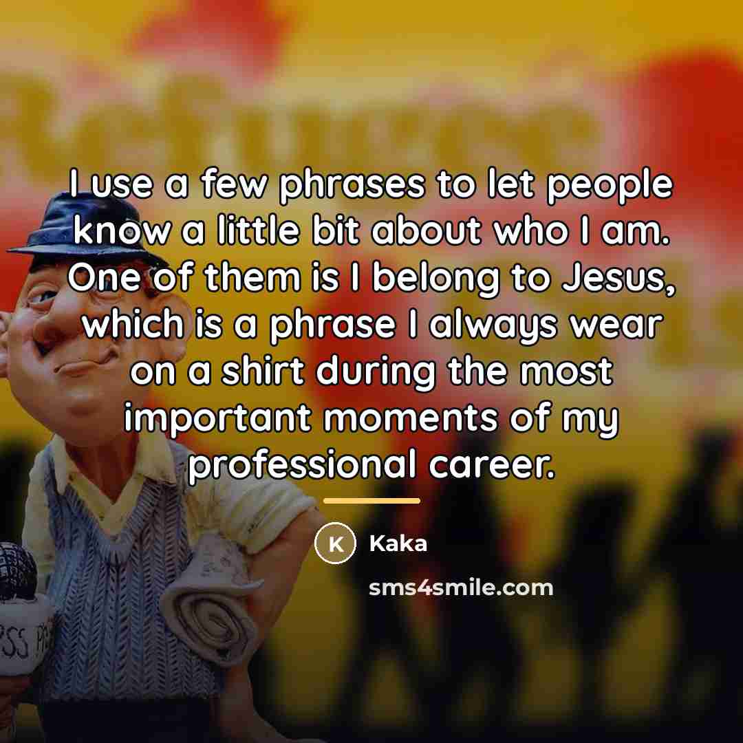 “I use a few phrases to let people know a…” quote by Kaka