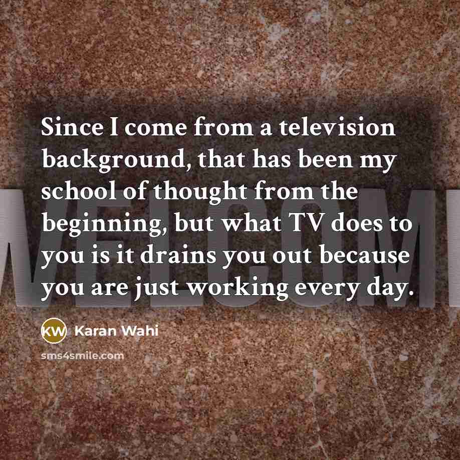 “Since I come from a television background, that has been…” quote by Karan Wahi