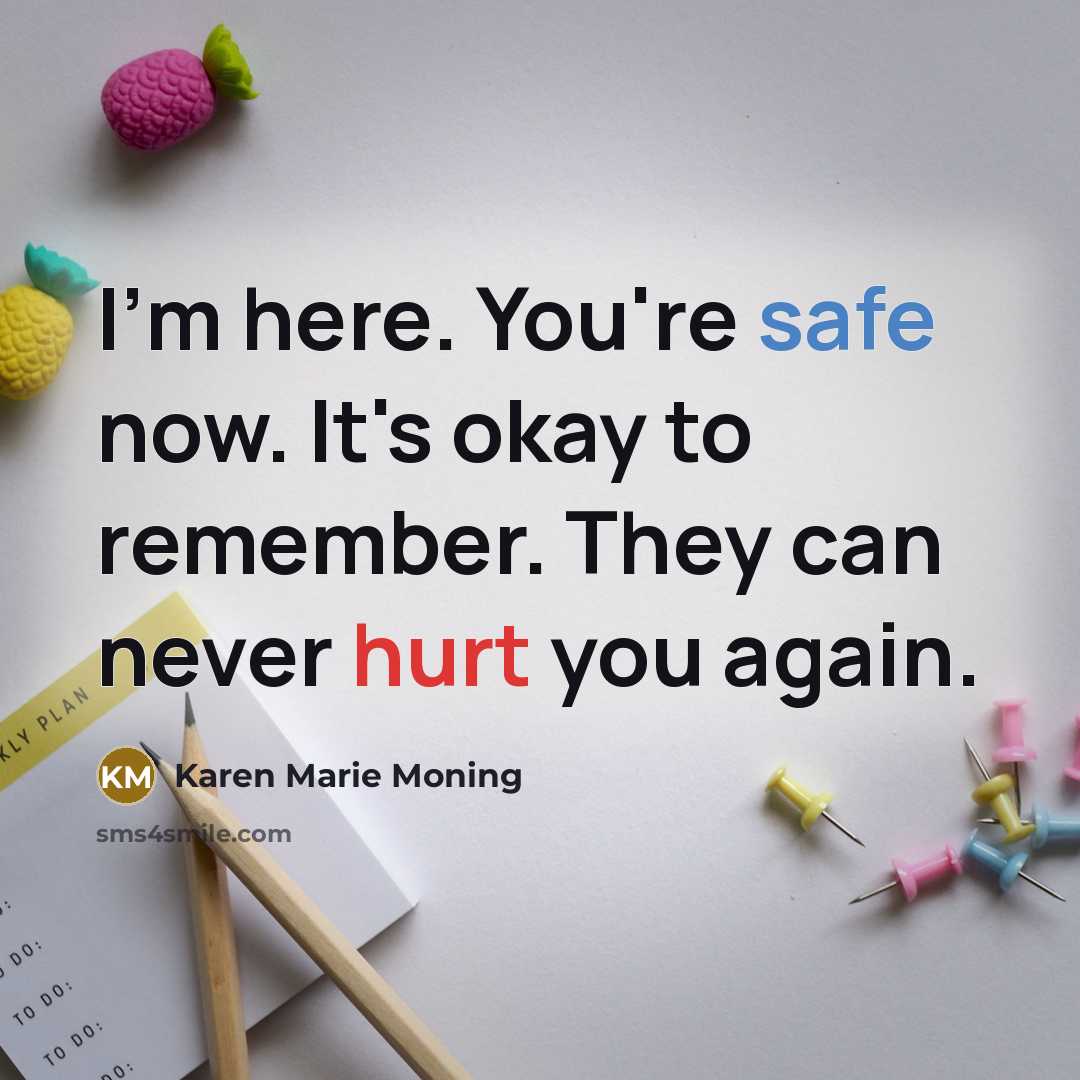 “I'm here. You're safe now. It's okay to remember. They…” quote by Karen Marie Moning