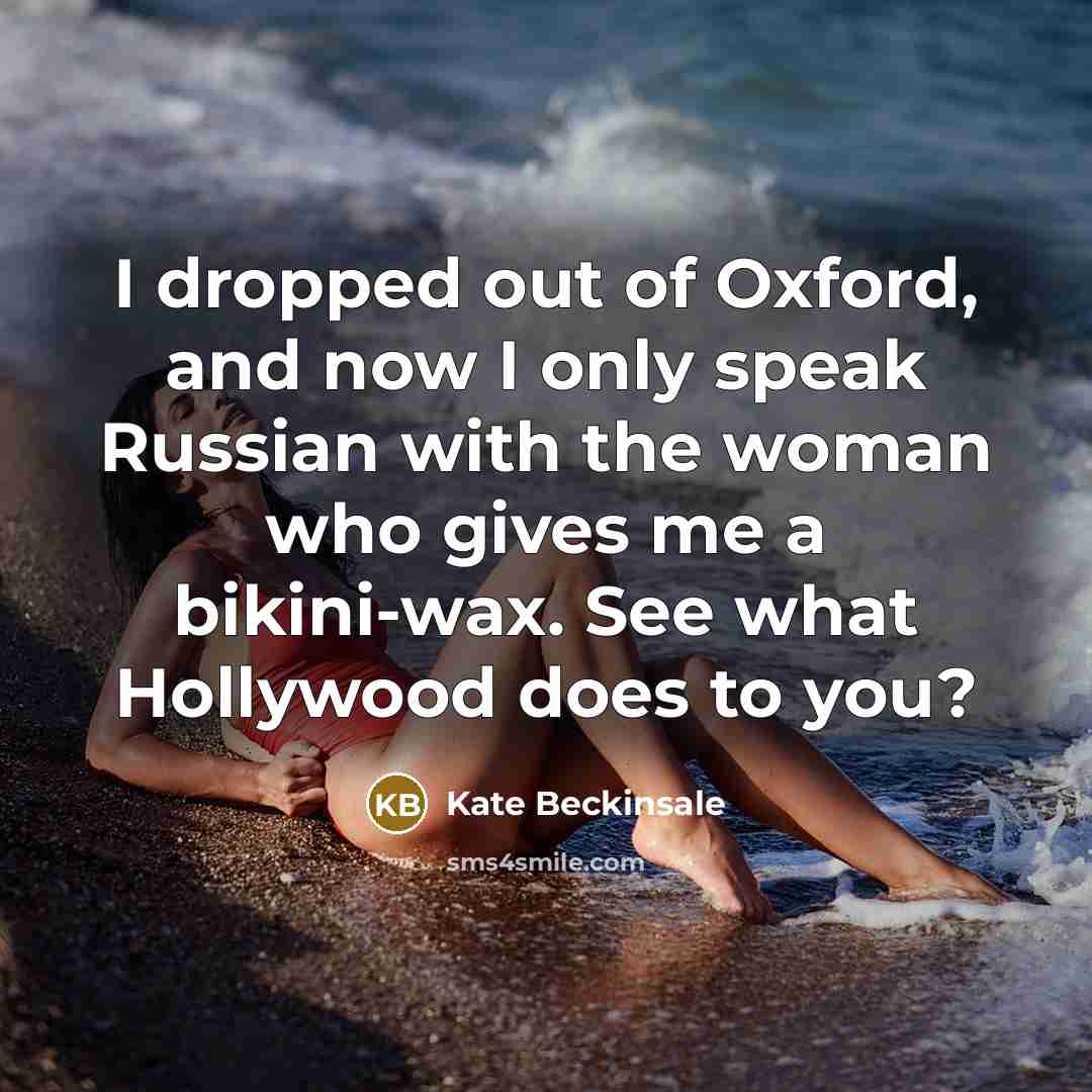 “I dropped out of Oxford, and now I only speak…” quote by Kate Beckinsale
