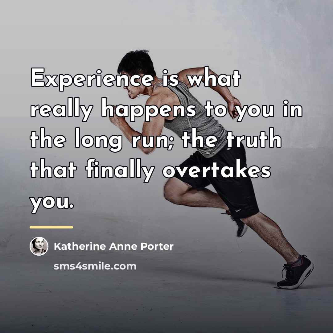 “Experience is what really happens to you in the long…” quote by Katherine Anne Porter