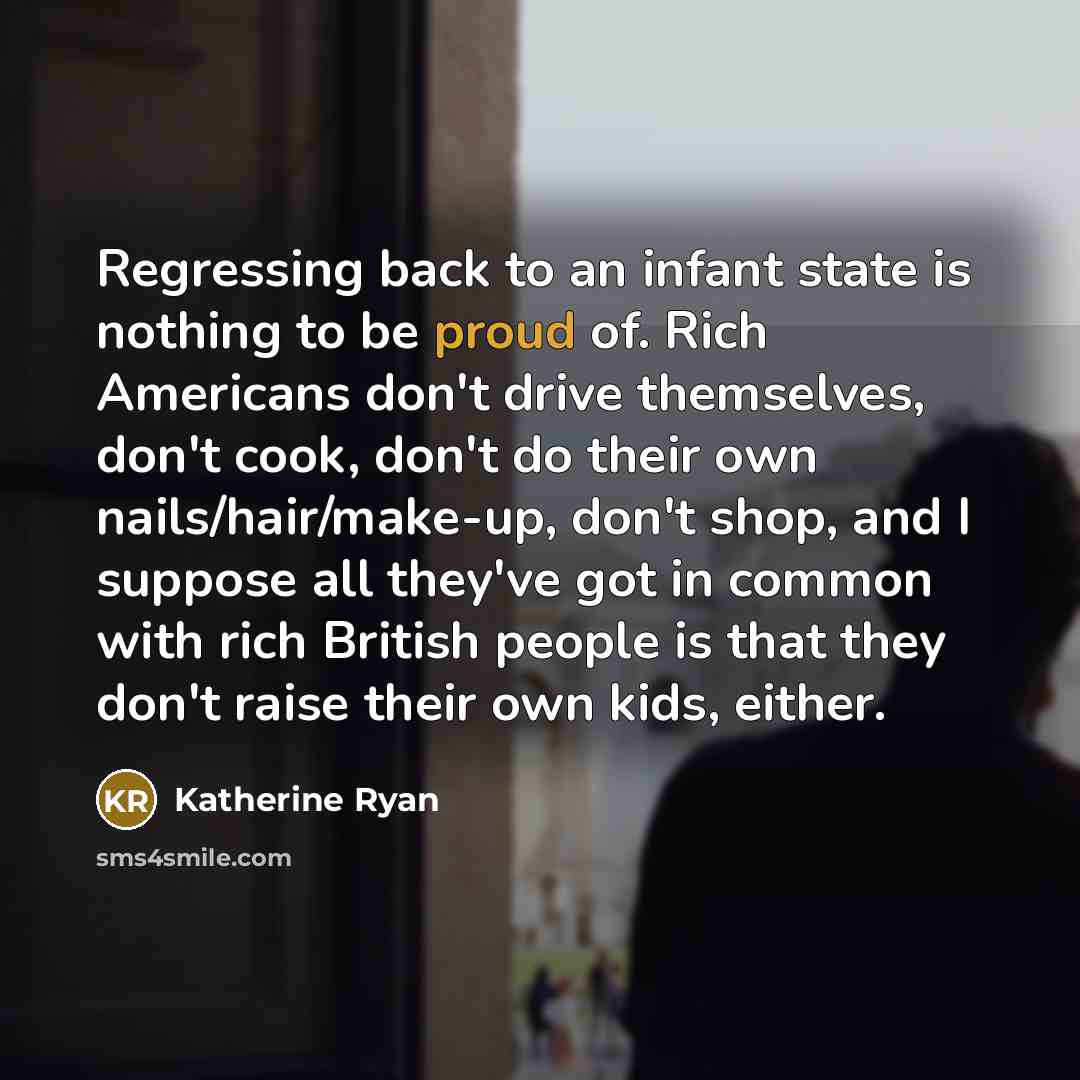 “Regressing back to an infant state is nothing to be…” quote by Katherine Ryan