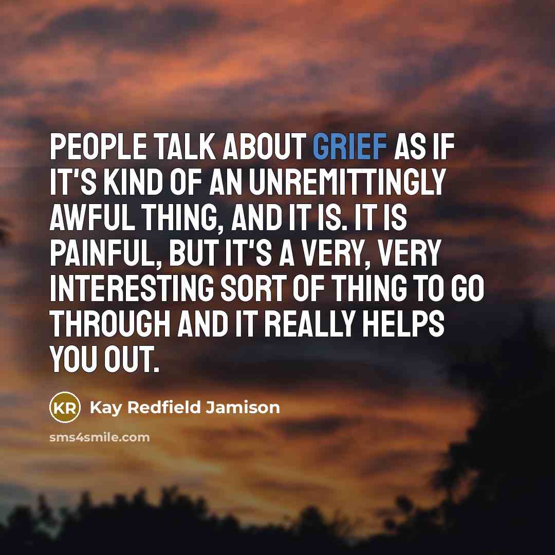“People talk about grief as if it's kind of an…” quote by Kay Redfield Jamison