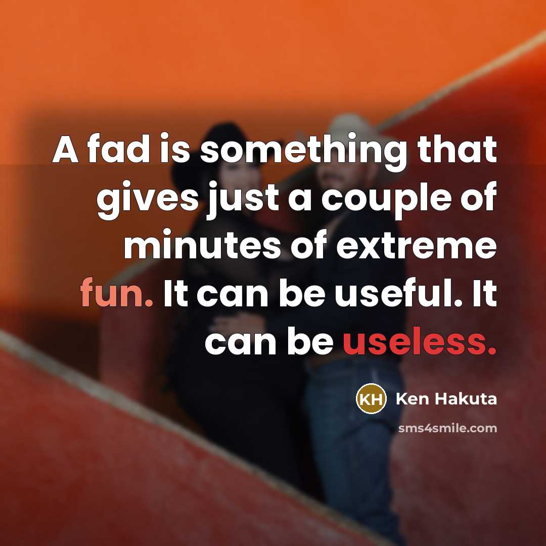 “A fad is something that gives just a couple of…” quote by Ken Hakuta
