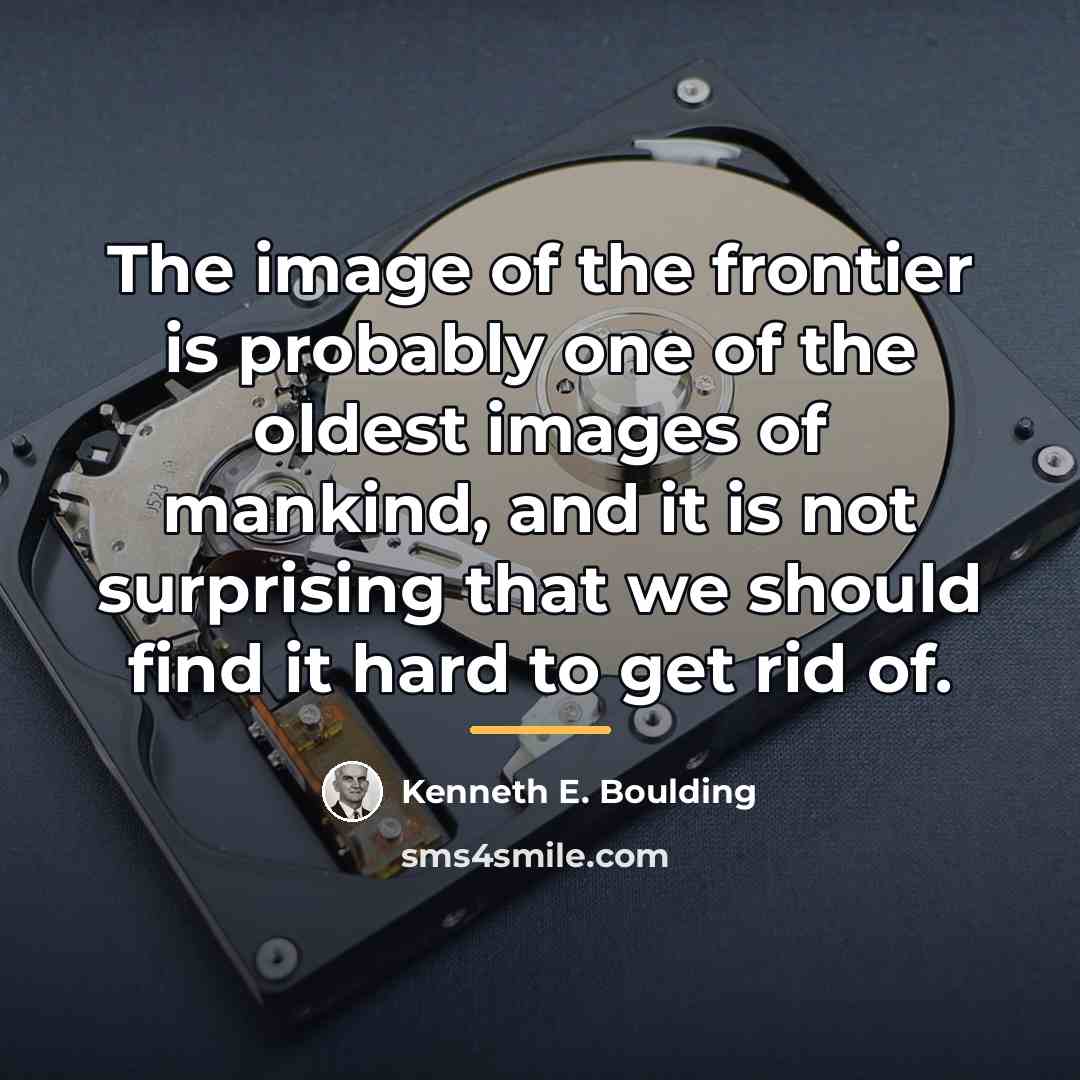 “The image of the frontier is probably one of the…” quote by Kenneth E. Boulding