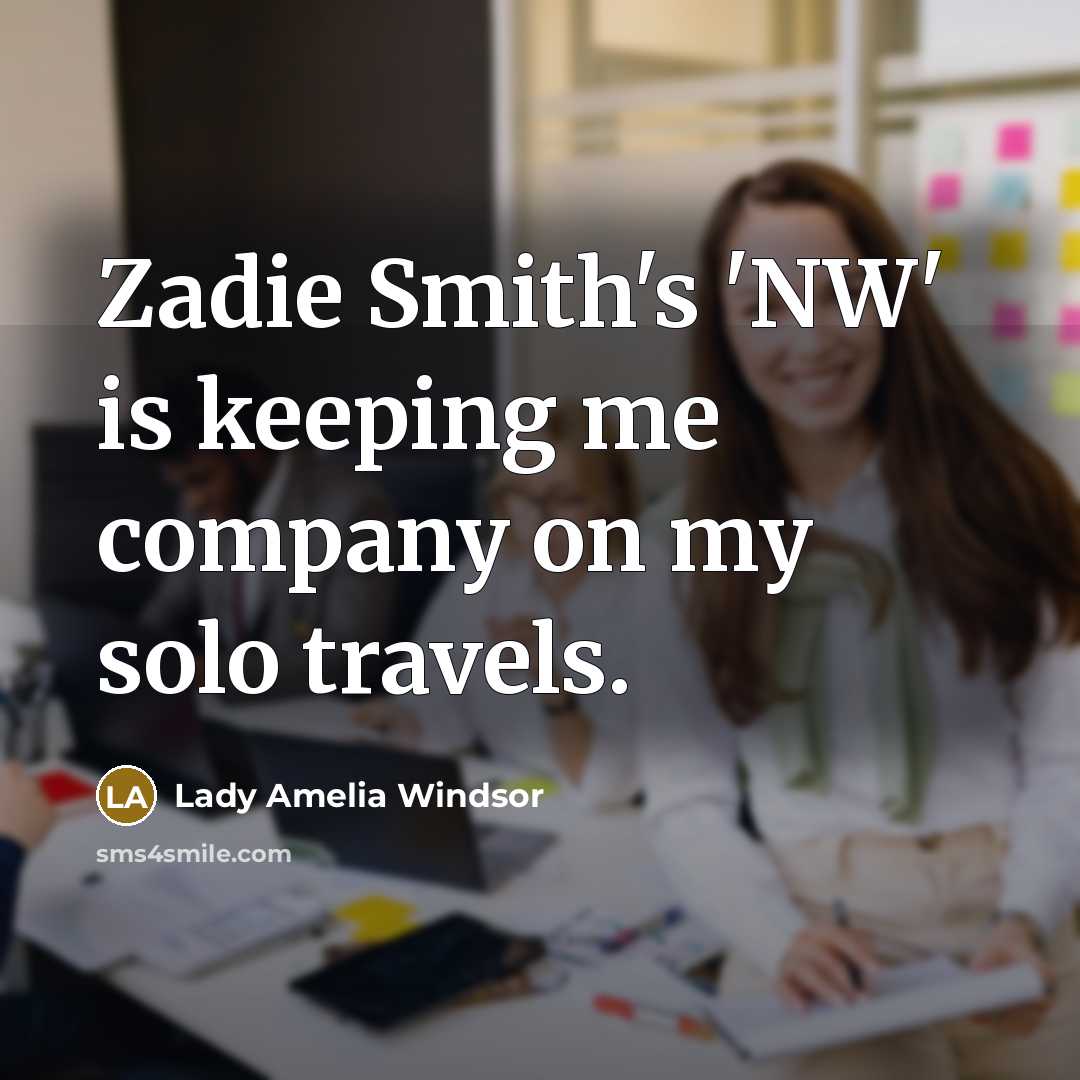 “Zadie Smith's 'NW' is keeping me company on my solo…” quote by Lady Amelia Windsor