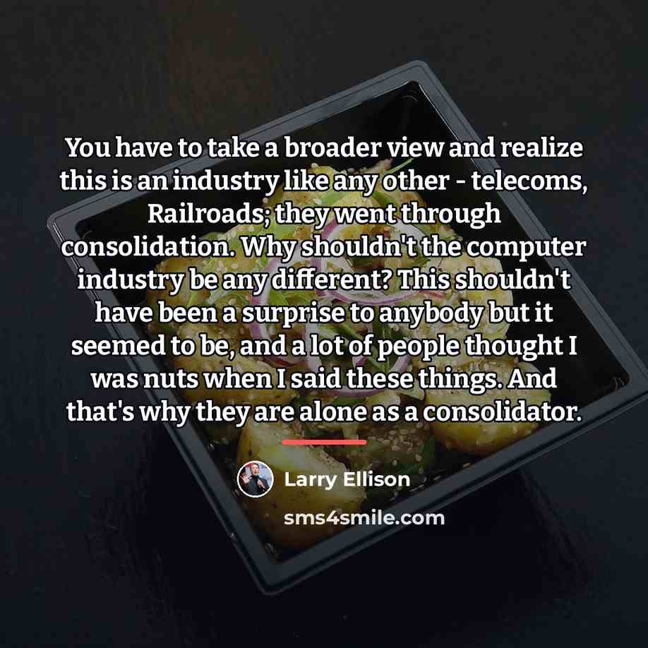 “You have to take a broader view and realize this…” quote by Larry Ellison