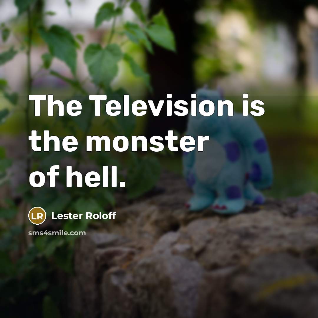 “The Television is the monster of hell.…” quote by Lester Roloff