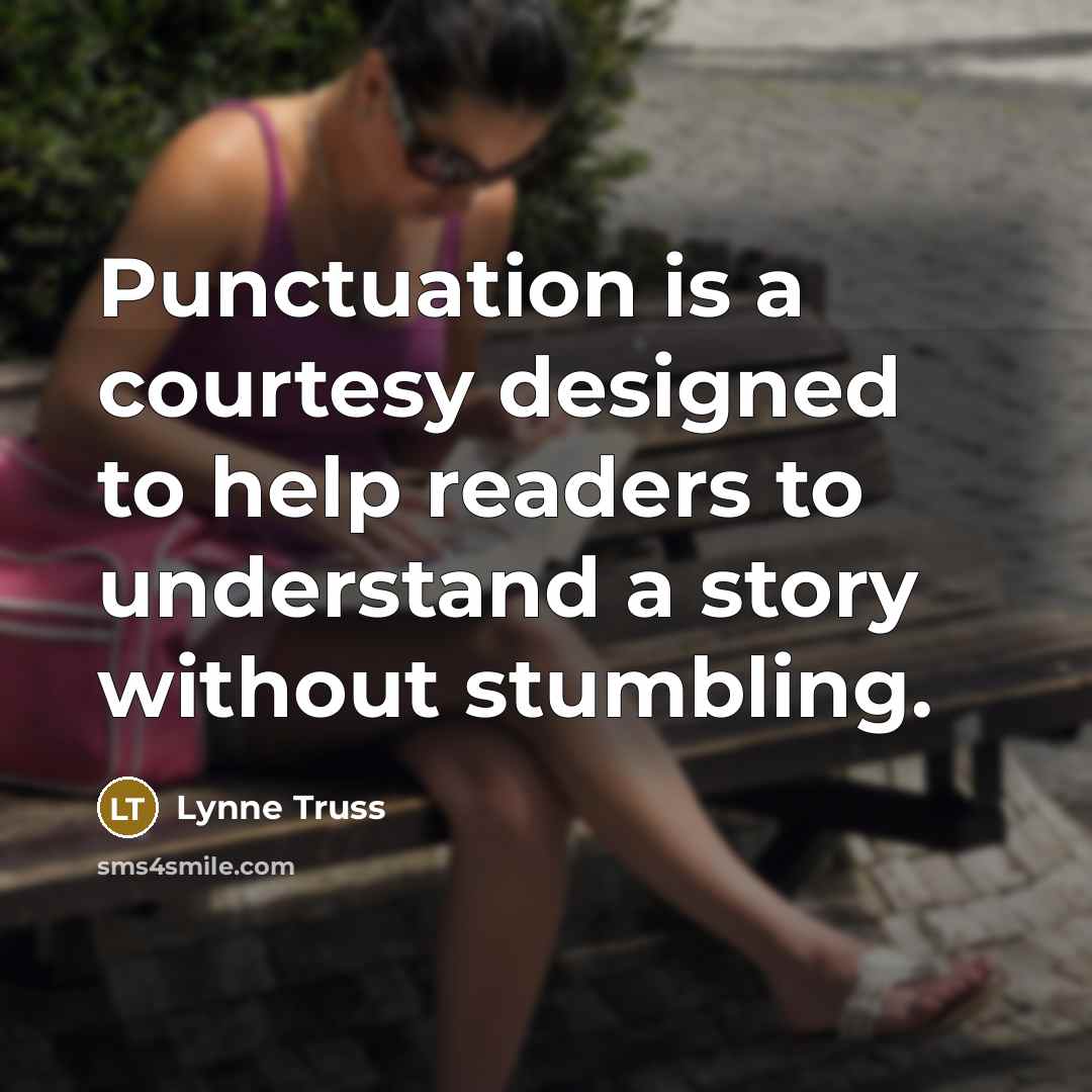 “Punctuation is a courtesy designed to help readers to understand…” quote by Lynne Truss