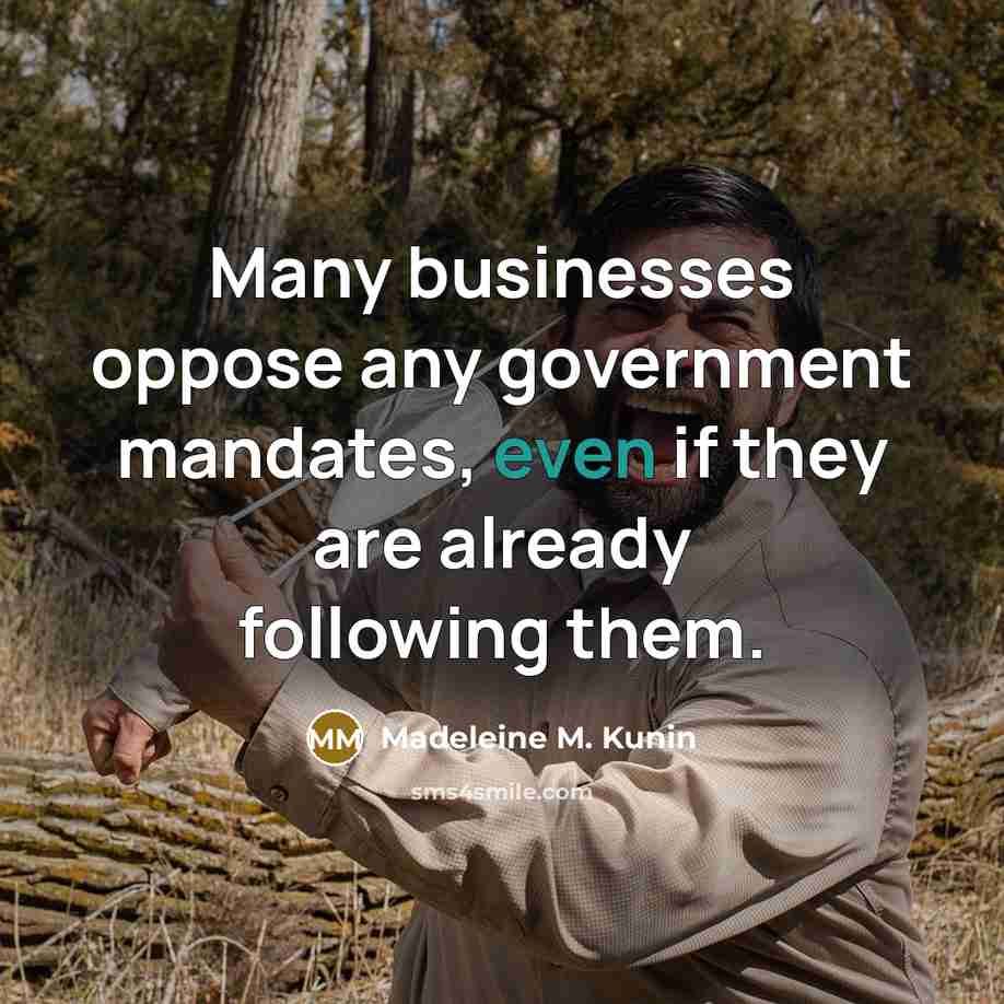 “Many businesses oppose any government mandates, even if they are…” quote by Madeleine M. Kunin