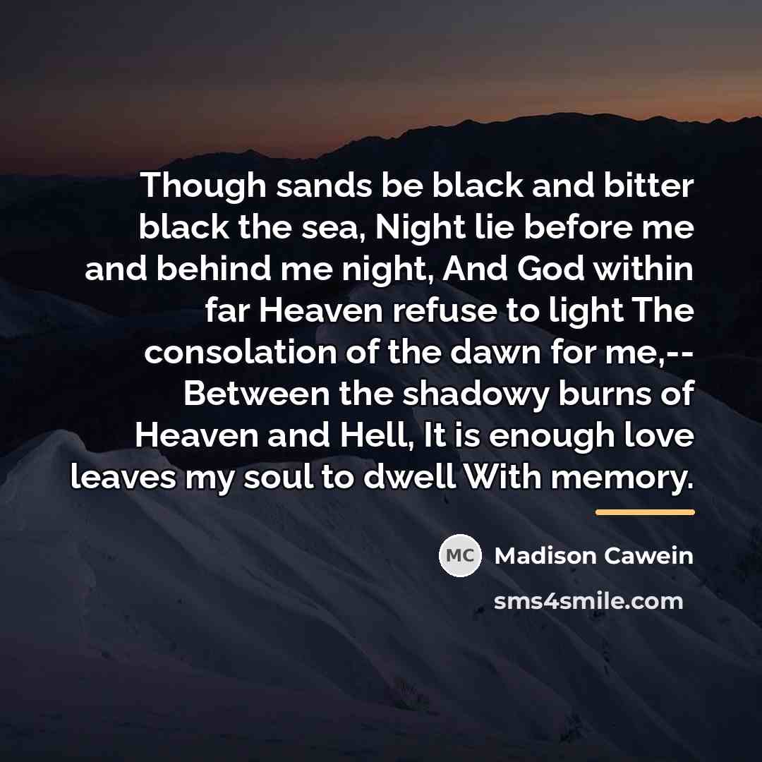 “Though sands be black and bitter black the sea, Night…” quote by Madison Cawein