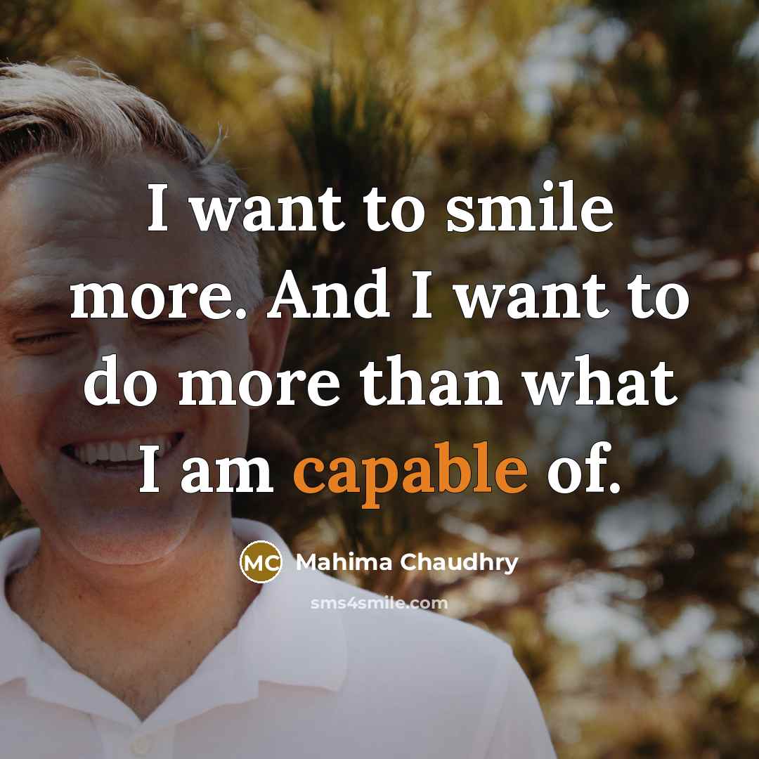 “I want to smile more. And I want to do…” quote by Mahima Chaudhry