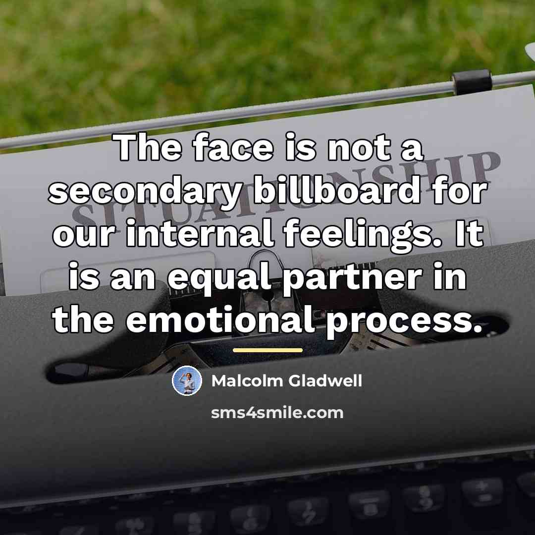 “The face is not a secondary billboard for our internal…” quote by Malcolm Gladwell